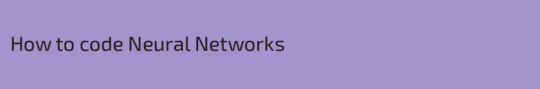 How to code Neural Networks